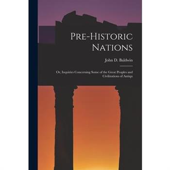 Pre-historic Nations; or, Inquiries Concerning Some of the Great Peoples and Civilizations of Antiqu