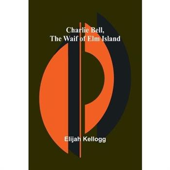 Charlie Bell, The Waif of Elm Island