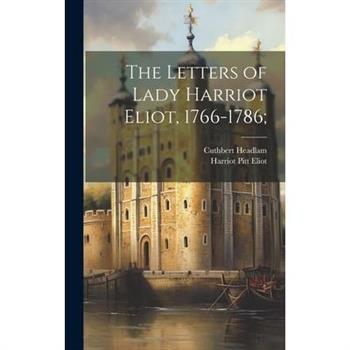 The Letters of Lady Harriot Eliot, 1766-1786;