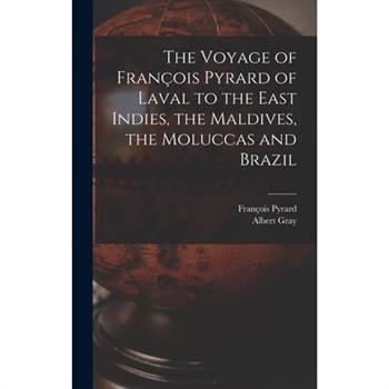 The Voyage of Fran癟ois Pyrard of Laval to the East Indies, the Maldives, the Moluccas and Brazil