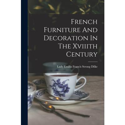 French Furniture And Decoration In The Xviiith Century
