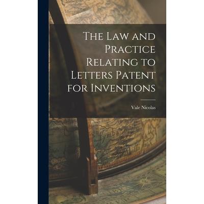 The Law and Practice Relating to Letters Patent for Inventions