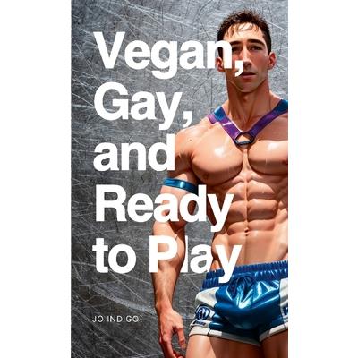 Vegan, Gay, and Ready to Play Vegan, Gay, and Ready to Play