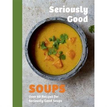 Seriously Good Soups