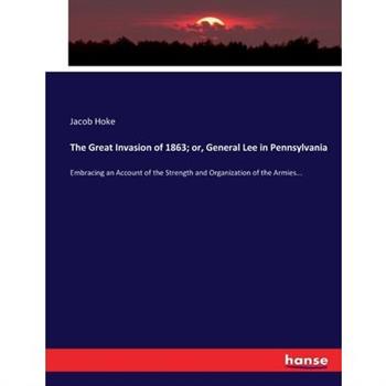 The Great Invasion of 1863; or, General Lee in Pennsylvania