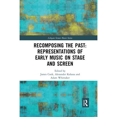 Recomposing the Past: Representations of Early Music on Stage and Screen