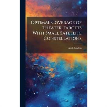 Optimal Coverage of Theater Targets With Small Satellite Constellations