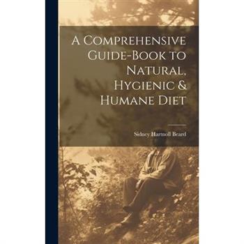 A Comprehensive Guide-book to Natural, Hygienic & Humane Diet