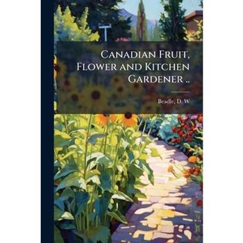 Canadian Fruit, Flower and Kitchen Gardener ..