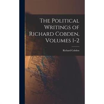 The Political Writings of Richard Cobden, Volumes 1-2