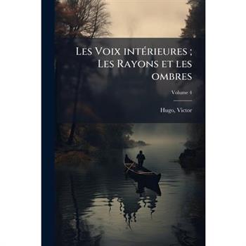 Les Voix int矇rieures; Les Rayons et les ombres Volume 4