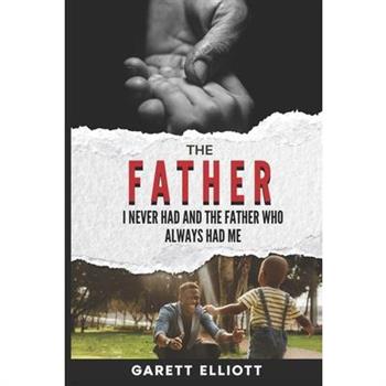 The Father I Never Had and the Father Who Always Had Me