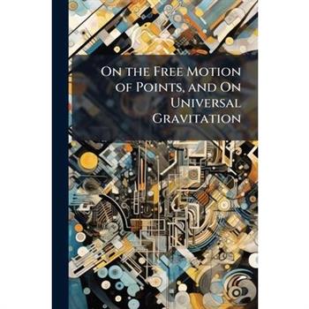 On the Free Motion of Points, and On Universal Gravitation