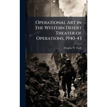 Operational Art in the Western Desert Theater of Operations, 1940-43