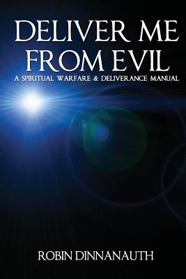 Deliver Me from Evil a Spiritual Warfare & Deliverance Manual