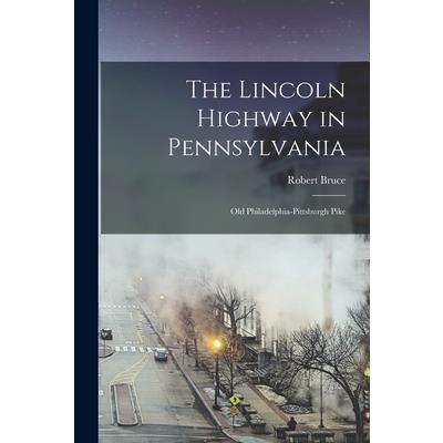 The Lincoln Highway in Pennsylvania; old Philadelphia-Pittsburgh Pike