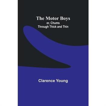 The Motor Boys; or, Chums Through Thick and Thin