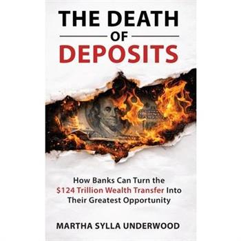 The Death of Deposits, How Banks Can Turn the $124 Trillion Wealth Transfer into Their Greatest Opportunity