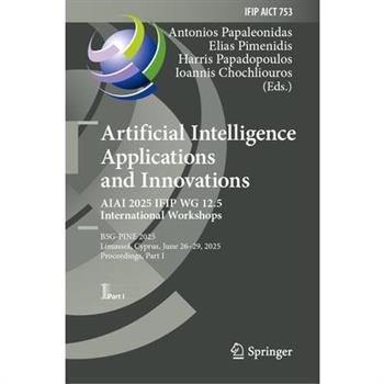 Artificial Intelligence Applications and Innovations. Aiai 2025 Ifip Wg 12.5 International Workshops