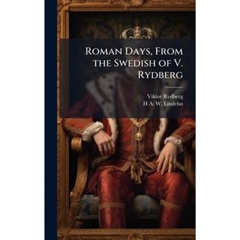 Roman Days, From the Swedish of V. Rydberg