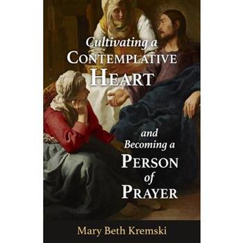 Cultivating a Contemplative Heart and Becoming a Person of Prayer