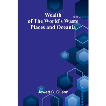 Wealth Of The World’S Waste Places And Oceania