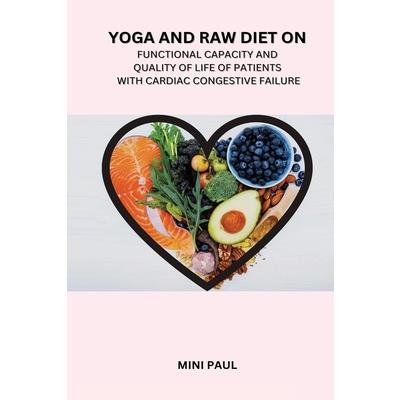 Effect of Yoga and Raw Diet on Functional Capacity and Quality of life of Patients with Cardiac Congestive Failure of patients with Cardiac Congestive Failure