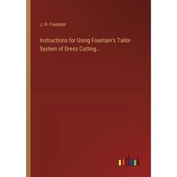Instructions for Using Fountain’s Tailor System of Dress Cutting..