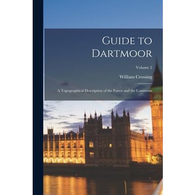 Guide to Dartmoor; a Topographical Description of the Forest and the Commons; Volume 2