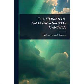 The Woman of Samaria; a Sacred Cantata