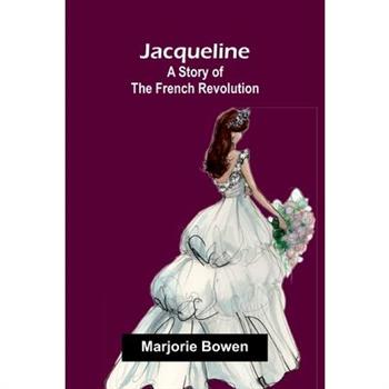 Jacqueline - A Story Of The French Revolution