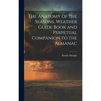 The Anatomy of the Seasons, Weather Guide Book and Perpetual Companion to the Almanac