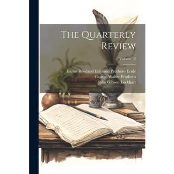 The Quarterly Review; Volume 12