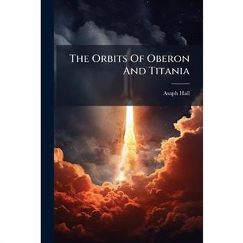 The Orbits Of Oberon And Titania