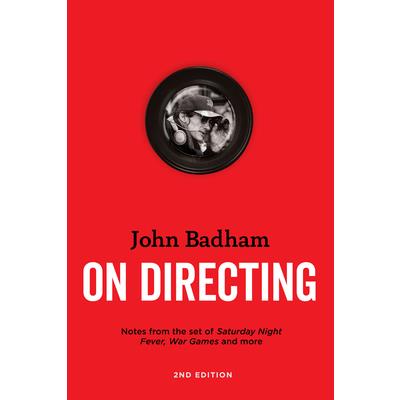 John Badham on Directing - 2nd EditionNotes from the Set of Saturday Night Fever, War Game
