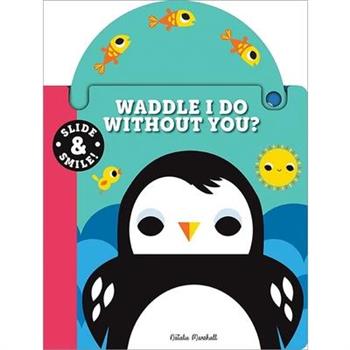 Slide and Smile: Waddle I Do Without You?