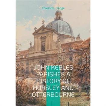 John Kebles Parishes A History Of Hursley And Otterbourne
