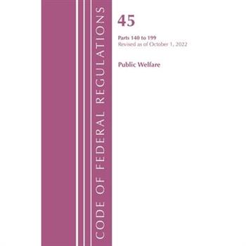 Code of Federal Regulations, Title 45 Public Welfare 140-199, Revised as of October 1, 2022