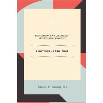 Depression Unmasked Self-Affirmation's Role in Emotional Resilience