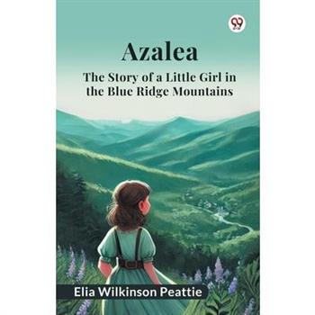 Azalea The Story of a Little Girl in the Blue Ridge Mountains