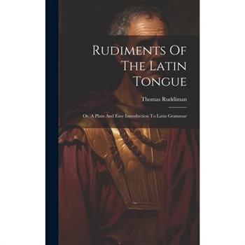 Rudiments Of The Latin Tongue