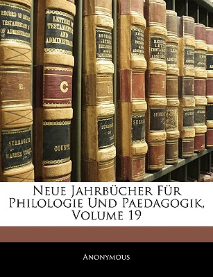 Neue Jahrbucher Fur Philologie Und Paedagogik, Neunzehnter Band