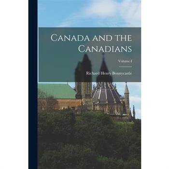 Canada and the Canadians; Volume I