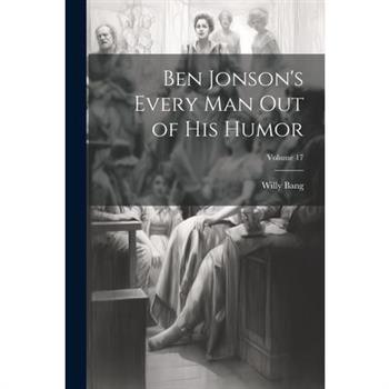 Ben Jonson's Every Man Out of His Humor; Volume 17