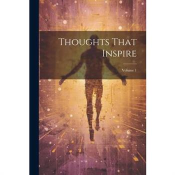 Thoughts That Inspire; Volume 1
