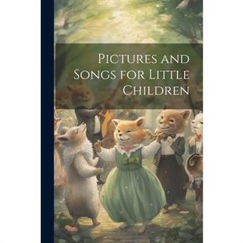 Pictures and Songs for Little Children