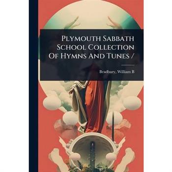 Plymouth Sabbath School Collection Of Hymns And Tunes /