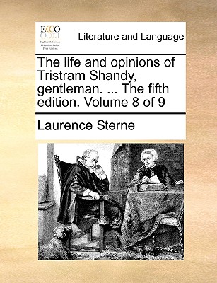 The Life and Opinions of Tristram Shandy, Gentleman. ... the Fifth Edition. Volume 8 of 9