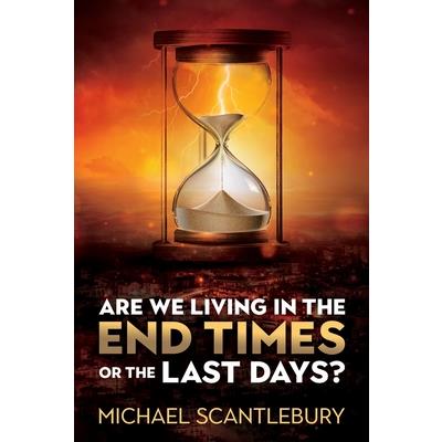 Are We Living in the End Times or Final Days?