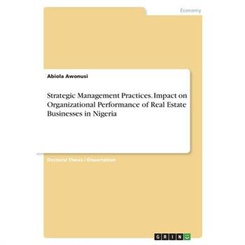 Strategic Management Practices. Impact on Organizational Performance of Real Estate Businesses in Nigeria